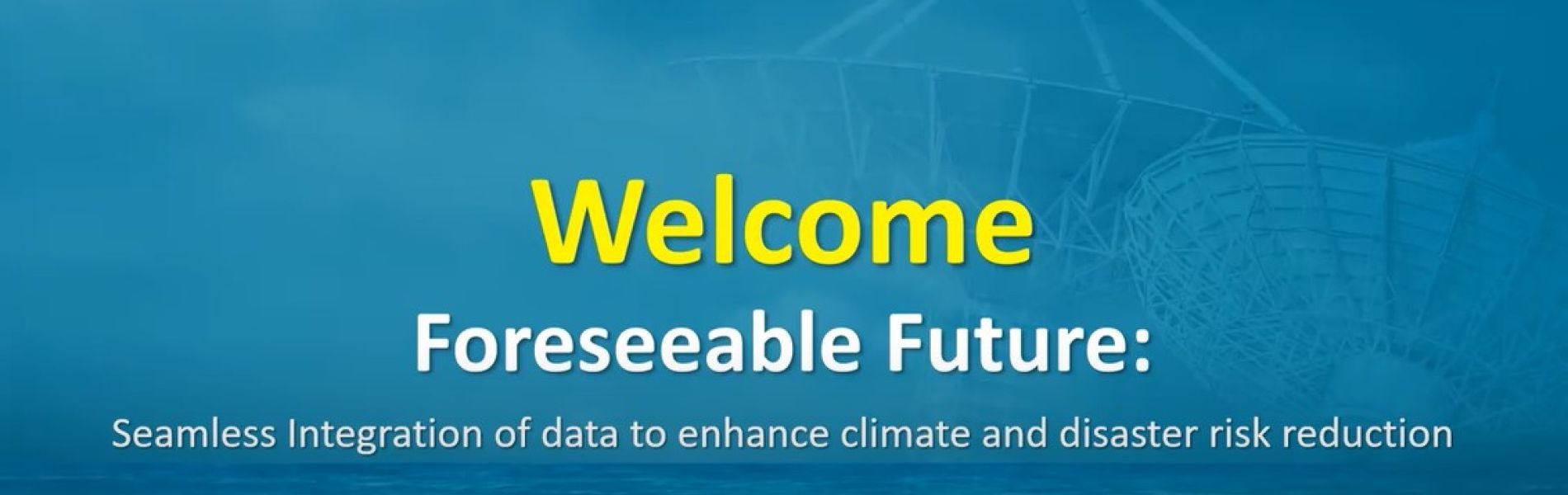 Foreseeable Future – Seamless integration of data to enhance climate and disaster risk reduction